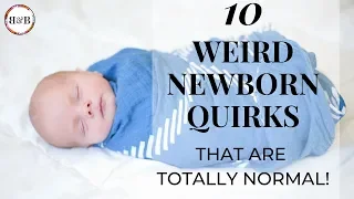 10 Weird Newborn Quirks