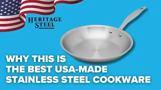 Why I believe Heritage Steel makes the best USA made Stainless Steel Cookware