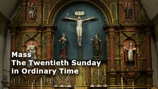 Mass 8/20/23 - The Twentieth Sunday in Ordinary Time