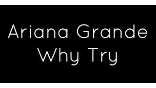 Ariana Grande - Why Try Lyrics