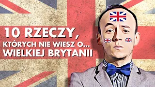 10 RZECZY, KTÓRYCH NIE WIESZ O... WIELKIEJ BRYTANII