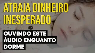 ATRAIA DINHEIRO INESPERADO | TÉCNICA DA LEI DA ATRAÇÃO ENQUANTO DORME