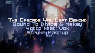 Bound to Divide & Makay vs. Yotto feat. Vök - The Cascade You Left Behind (Stryke Mashup)