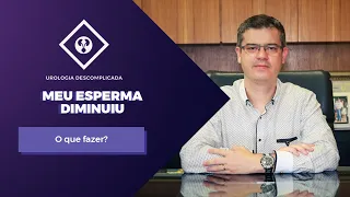 MEU ESPERMA DIMINUIU - O que você precisa saber