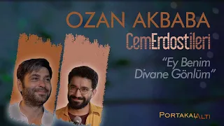 Ey Benim Divane Gönlüm - Ozan Akbaba & Cem Erdost İleri (PortakalAltı Kayıtları)