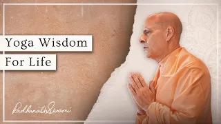 Yoga Wisdom For Life | His Holiness Radhanath Swami