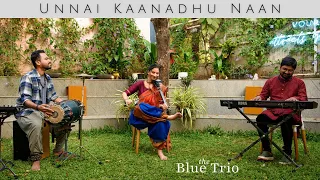 Unnai Kaanadhu Naan | The Blue Trio feat. Shreya Devnath, Praveen Sparsh and Ravi G
