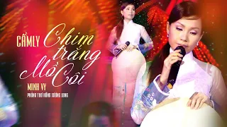 CHIM TRẮNG MỒ CÔI - CẨM LY | Sáng tác: Minh Vy & Hồng Xương Long (Phát hành 2004)