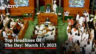 Top Headlines Of The Day: March 17, 2023