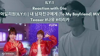 ILY:1 Reaction with Gio 아일리원(ILY:1) | 내 남자친구에게 (To My Boyfriend) MV Teaser #나유 #리리카