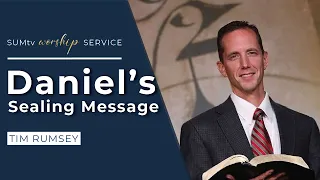 Daniel’s Sealing Message - Tim Rumsey || Worship Hour (6/8/24)