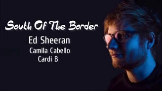 Ed Sheeran, Camila Cabello South of the Border (Lyrics) ft. Cardi B.