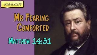 Matthew 14:31  -  Mr Fearing Comforted || Charles Spurgeon’s Sermon