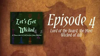 Let's Get Wicked Episode 4: Lord of the Board, the Most Wicked of All!