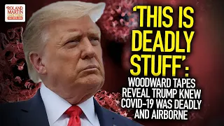 ‘This Is Deadly Stuff’: Woodward Tapes Reveal Trump Knew COVID-19 Was Deadly And Airborne