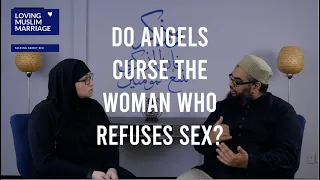 Do Angels Curse the Wife Who Refuses Sex? Loving Muslim Marriage Episode #10