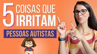 5 Coisas que Irritam MUITO as Pessoas Autistas