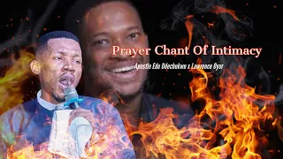 Prayer Chant || Lawrence Oyor x Apostle Edu Udechukwu