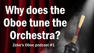 WHY DOES the Oboe tune the Orchestra - Zeke's Oboe Podcast #1