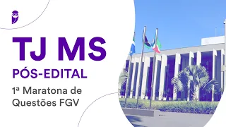 TJ MS - Pós-Edital - 1ª Maratona de Questões FGV