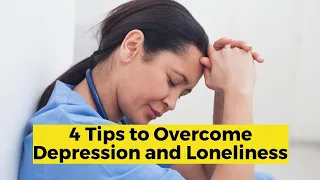 4 Tips to Overcome Depression and Loneliness