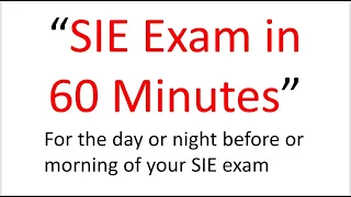SIE Exam Tomorrow?  This Afternoon?  Pass?  Fail?  This 60 Minutes May Be The Difference!
