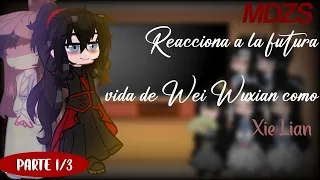 •🍃MDZS Reacciona a la futura vida de Wei Wuxian como Xie Lian 🍃•|Parte 1/3|♡𝓔𝓶𝓲𝓴𝓸♡