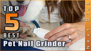 5 Best Pet Nail Grinder in 2023 | Review and Buying Guide