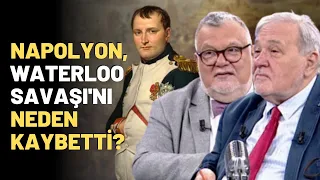 Napolyon Waterloo Savaşı'nı Neden Kaybetti?