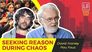 Seeking Reason During Chaos: David Harvey and Pau Faus
