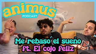 ANIMUS Ep 16: Me rebasó el sueño Ft. El cojo feliz