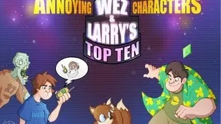 Top 10 Annoying Characters - Wez and Larry's Top Tens (Part Two)