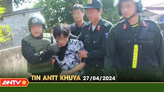 Tin tức an ninh trật tự nóng, thời sự Việt Nam mới nhất 24h khuya ngày 27/4 | ANTV