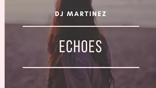 Dj Martinez - Echoes (Radio Edit)