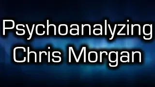 Psychoanalyzing Chris Morgan