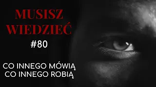 Musisz wiedzieć || #80 Co innego mówią a co innego robią