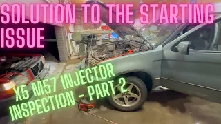 SOLUTION TO THE STARTING ISSUE - X5 M57 Injector inspection, Part 2