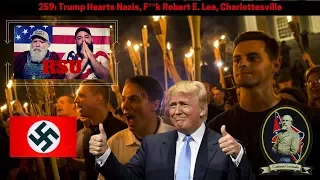 259: Trump Hearts Nazis, F**k Robert E.  Lee, Charlottesville