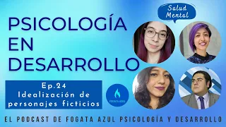 Psicología en Desarrollo #24 Idealización de personajes ficticios