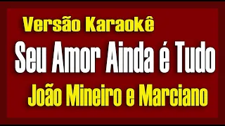 João mineiro & Marciano - Seu amor ainda é tudo - Karaokê