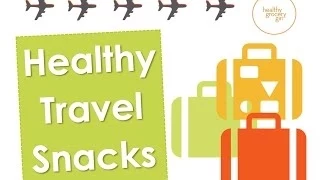 Healthy Travel Snacks | The Healthy Grocery Girl® Show