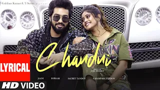 CHANDNI (Lyrical): Sachet Tandon, Parampara Tandon | B Praak, Jaani | Bhushan K