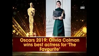 Oscars 2019: Olivia Colman wins best actress for ‘The Favourite’ - ANI News