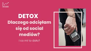 DETOX. Dlaczego zniknęłam z internetów?