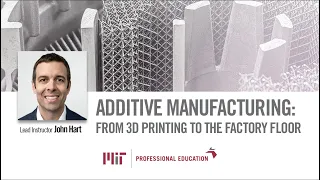 Explore Our Additive Manufacturing Course with Professor John Hart