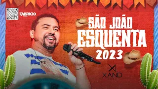 XAND 2023   SÃO JOÃO 2023 -   XOTE E PE DE SERRA ( ESQUENTA SÃO JOÃO )