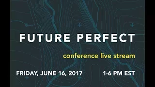 Future Perfect Conference: Panels and More