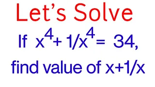 Solve x4+1/x4=34,then find x+1/x//class 9//Mathematics