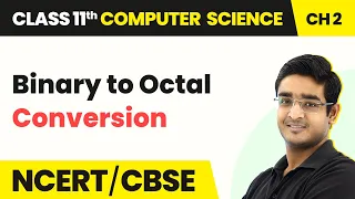 Binary to Octal Conversion - Encoding Schemes & Number System | Class 11 Computer Science Chapter 2