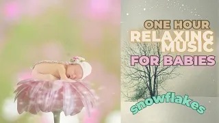 One Hour Baby Relaxing Song - Snowflake Lullaby for babies